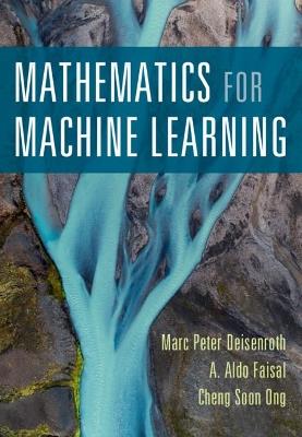 Mathematics for Machine Learning - Marc Peter Deisenroth,A. Aldo Faisal,Cheng Soon Ong - cover