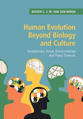 Human Evolution beyond Biology and Culture: Evolutionary Social, Environmental and Policy Sciences - Jeroen C. J. M. van den Bergh - cover