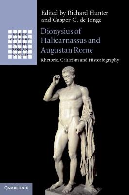 Dionysius of Halicarnassus and Augustan Rome: Rhetoric, Criticism and Historiography - cover