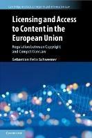 Licensing and Access to Content in the European Union: Regulation between Copyright and Competition Law - Sebastian Felix Schwemer - cover