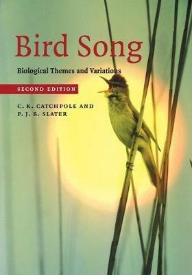 Bird Song: Biological Themes and Variations - C. K. Catchpole,P. J. B. Slater - cover