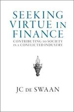 Seeking Virtue in Finance: Contributing to Society in a Conflicted Industry