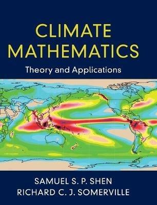 Climate Mathematics: Theory and Applications - Samuel S. P. Shen,Richard C. J. Somerville - cover