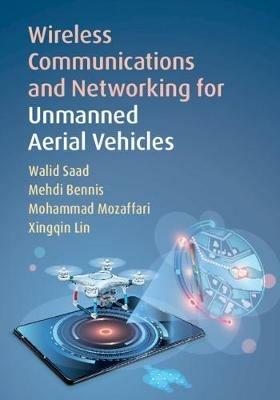 Wireless Communications and Networking for Unmanned Aerial Vehicles - Walid Saad,Mehdi Bennis,Mohammad Mozaffari - cover