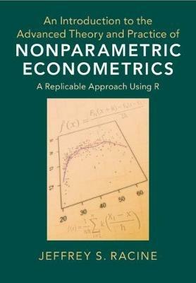 An Introduction to the Advanced Theory and Practice of Nonparametric Econometrics: A Replicable Approach Using R - Jeffrey S. Racine - cover