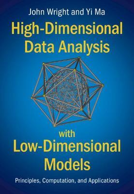 High-Dimensional Data Analysis with Low-Dimensional Models: Principles, Computation, and Applications - John Wright,Yi Ma - cover