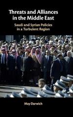 Threats and Alliances in the Middle East: Saudi and Syrian Policies in a Turbulent Region