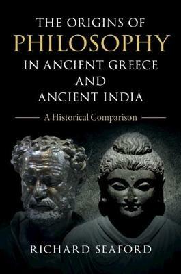 The Origins of Philosophy in Ancient Greece and Ancient India: A Historical Comparison - Richard Seaford - cover