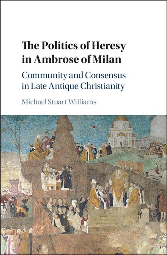 The Politics of Heresy in Ambrose of Milan