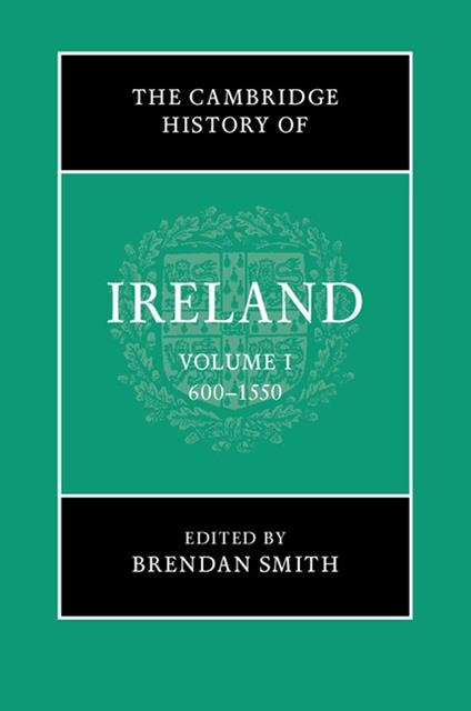 The Cambridge History of Ireland: Volume 1, 600–1550