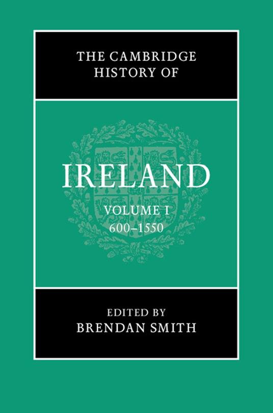 The Cambridge History of Ireland: Volume 1, 600–1550