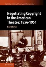 Negotiating Copyright in the American Theatre: 1856–1951