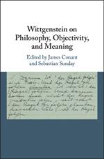 Wittgenstein on Philosophy, Objectivity, and Meaning