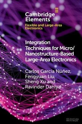 Integration Techniques for Micro/Nanostructure-Based Large-Area Electronics - Carlos Garcia Nunez,Fengyuan Liu,Sheng Xu - cover