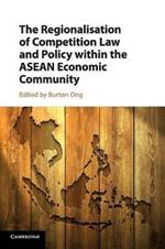 The Regionalisation of Competition Law and Policy within the ASEAN Economic Community