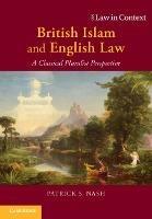 British Islam and English Law: A Classical Pluralist Perspective - Patrick S. Nash - cover