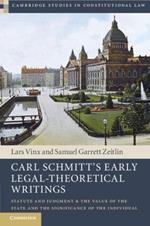 Carl Schmitt's Early Legal-Theoretical Writings: Statute and Judgment and the Value of the State and the Significance of the Individual