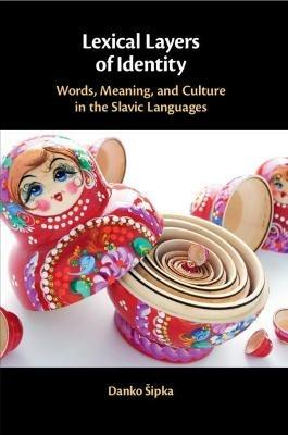 Lexical Layers of Identity: Words, Meaning, and Culture in the Slavic Languages - Danko Sipka - cover