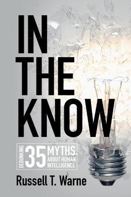 In the Know: Debunking 35 Myths about Human Intelligence - Russell T. Warne - cover