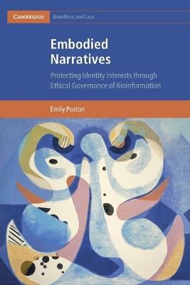 Embodied Narratives: Protecting Identity Interests through Ethical Governance of Bioinformation - Emily Postan - cover