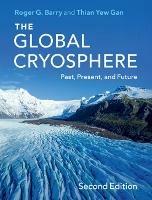 The Global Cryosphere: Past, Present, and Future - Roger G. Barry,Thian Yew Gan - cover