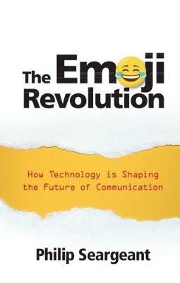 The Emoji Revolution: How Technology is Shaping the Future of Communication - Philip Seargeant - cover