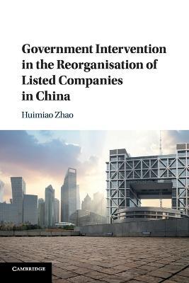 Government Intervention in the Reorganisation of Listed Companies in China - Huimiao Zhao - cover