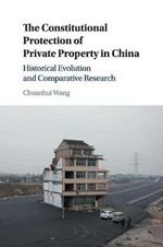 The Constitutional Protection of Private Property in China: Historical Evolution and Comparative Research