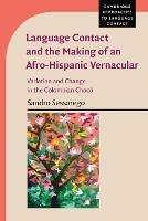 Language Contact and the Making of an Afro-Hispanic Vernacular: Variation and Change in the Colombian Choco - Sandro Sessarego - cover