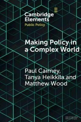 Making Policy in a Complex World - Paul Cairney,Tanya Heikkila,Matthew Wood - cover