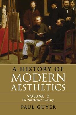 A History of Modern Aesthetics: Volume 2, The Nineteenth Century - Paul Guyer - cover