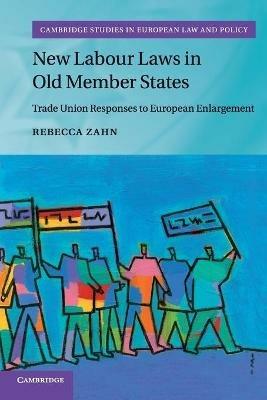 New Labour Laws in Old Member States: Trade Union Responses to European Enlargement - Rebecca Zahn - cover