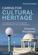 Caring for Cultural Heritage: An Integrated Approach to Legal and Ethical Initiatives in the United Kingdom