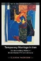 Temporary Marriage in Iran: Gender and Body Politics in Modern Iranian Film and Literature