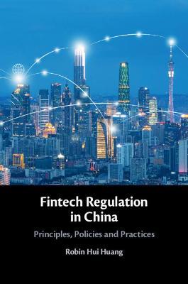 Fintech Regulation in China: Principles, Policies and Practices - Robin Hui Huang - cover