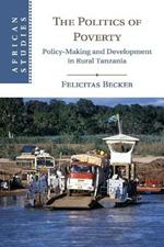 The Politics of Poverty: Policy-Making and Development in Rural Tanzania