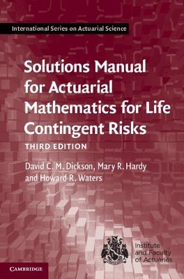 Solutions Manual for Actuarial Mathematics for Life Contingent Risks - David C. M. Dickson,Mary R. Hardy,Howard R. Waters - cover