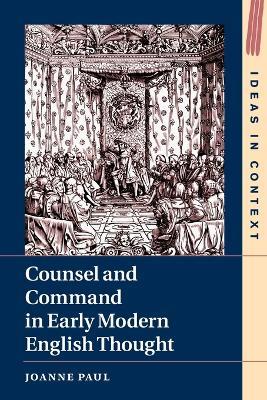 Counsel and Command in Early Modern English Thought - Joanne Paul - cover