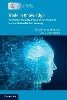 Trade in Knowledge: Intellectual Property, Trade and Development in a Transformed Global Economy