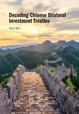 Decoding Chinese Bilateral Investment Treaties - Shen Wei - cover