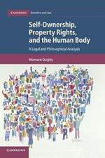 Self-Ownership, Property Rights, and the Human Body: A Legal and Philosophical Analysis