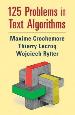 125 Problems in Text Algorithms: with Solutions - Maxime Crochemore,Thierry Lecroq,Wojciech Rytter - cover