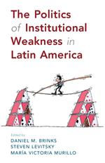 The Politics of Institutional Weakness in Latin America