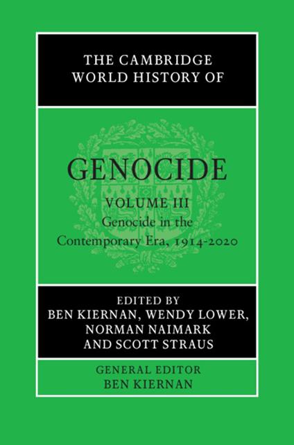 The Cambridge World History of Genocide: Volume 3, Genocide in the Contemporary Era, 1914–2020