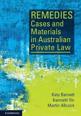 Remedies Cases and Materials in Australian Private Law - Katy Barnett,Kenneth Yin,Martin Allcock - cover