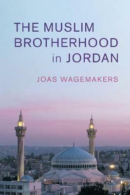 The Muslim Brotherhood in Jordan - Joas Wagemakers - cover