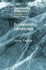 Ecosemiotic Landscape: A Novel Perspective for the Toolbox of Environmental Humanities