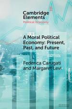 A Moral Political Economy: Present, Past, and Future