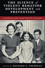 The Science of Violent Behavior Development and Prevention: Contributions of the Second World War Generation