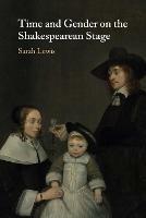 Time and Gender on the Shakespearean Stage - Sarah Lewis - cover